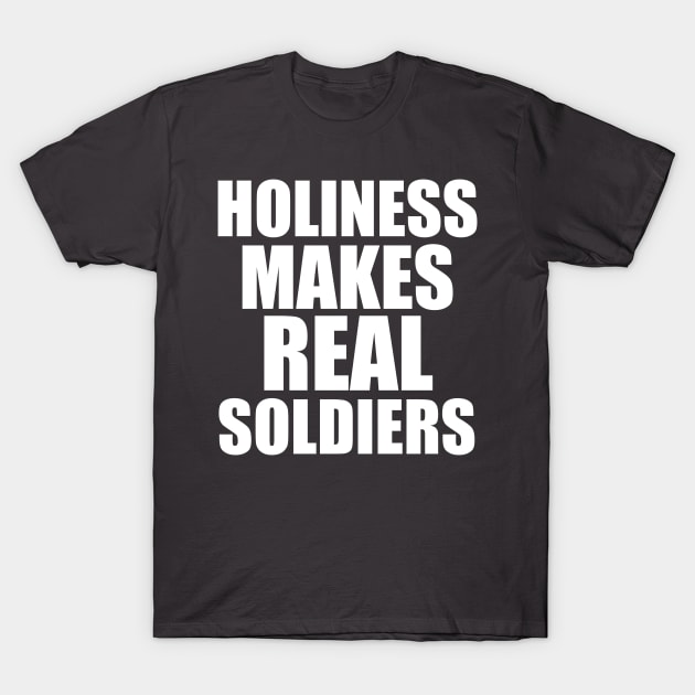 Christian Shirts Holiness Makes Real Soldiers | Christian T-Shirt by ChristianShirtsStudios